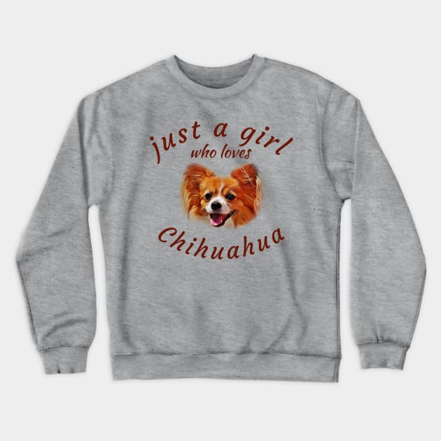 Just a Girl who Loves Chihuahua Crewneck Sweatshirt by Brono